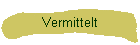 Vermittelt