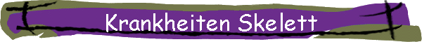 Krankheiten Skelett