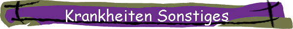 Krankheiten Sonstiges